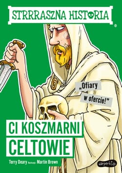 Strrraszna historia Ci koszmarni Celtowie - Deary Terry