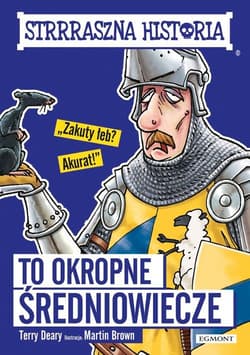 Strrraszna historia To okropne średniowiecze - Deary Terry