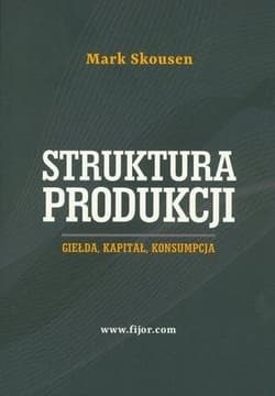 Struktura produkcji Giełda, kapitał, konsumpcja - Mark Skousen