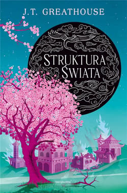 Struktura świata Cykl Kroniki Olchy. Tom 3 - J.T. Greathouse