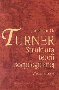 Struktura teorii socjologicznej - Turner Jonathan H.