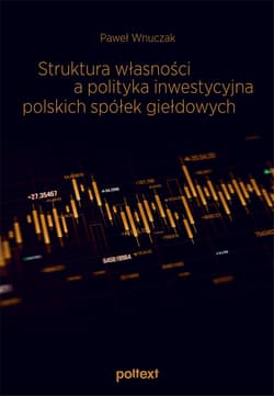 Struktura własności a polityka inwestycyjna polskich spółek giełdowych - Paweł Wnuczak