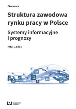 Struktura zawodowa rynku pracy w Polsce Systemy informacyjne i prognozy - Artur Gajdos
