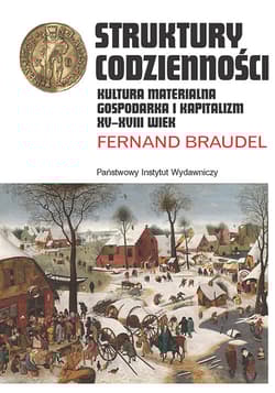 Struktury codzienności Kultura materialna, gospodarka i kapitalizm XV-XVIII wiek - Fernand Braudel