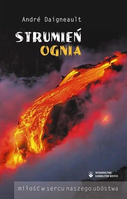 Strumień ognia Miłość w sercu naszego ubóstwa - Andre Daigneault