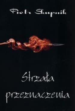 Strzała przeznaczenia - Piotr Skupik