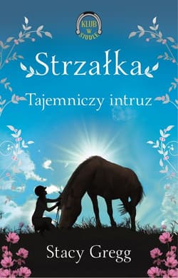 Strzałka Tajemniczy intruz Klub w siodle 2 - Stacy Gregg