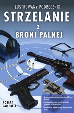 Strzelanie z broni palnej Ilustrowany podręcznik - Robert Campbell