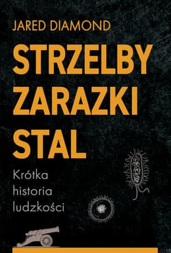 Strzelby zarazki i stal Krótka historia ludzkości - Jared Diamond