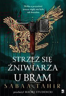 Strzeż się żniwiarza u bram. A z popiołów zrodzi się ogień. Tom 3 - Sabaa  Tahir