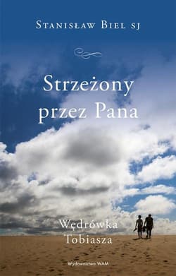 Strzeżony przez Pana Wędrówka Tobiasza - Stanisław Biel