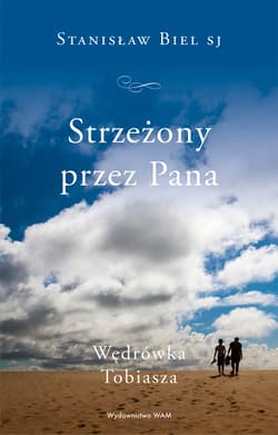 Strzeżony przez Pana Wędrówka Tobiasza - Stanisław Biel