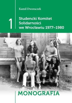 Studencki Komitet Solidarności we Wrocławiu 1977-1980 T1 - Monografia, T2 - Relacje, T3 - Dokumenty - Dworaczek Kamil