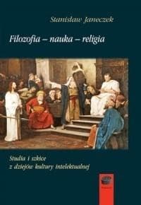 Studia i szkice z dziejów kultury intelektualnej Filozofia nauka religia - Stanisław Janeczek