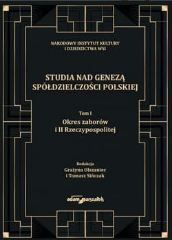 Studia nad genezą spółdzielczości polskiej Tom 1 Okres zaborów i II Rzeczypospolitej - (red.) Grażyna Olszaniec