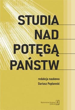 Studia nad potęgą państw Księga dedykowana Profesorowi Mirosławowi Sułkowi - Opracowanie Zbiorowe