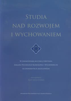 Studia nad rozwojem i wychowaniem W osiemdziesiątą rocznicę powstania Zakładu Psychologii Rozwojowej i Wychowawczej na Uniwersytecie Jagiellońskim