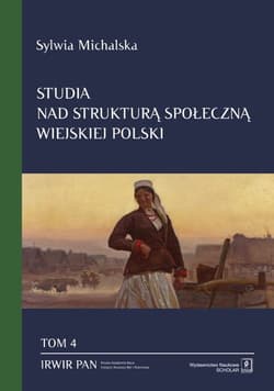 Studia nad strukturą społeczną wiejskiej Polski Tom. 4 Struktura społeczna a zmiany ról społecznych kobiet wiejskich - Michalska Sylwia