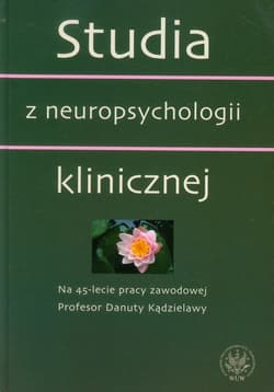 Studia z neuropsychologii klinicznej Na 45-lecie pracy zawodowej Profesor Danuty Kądzielawy