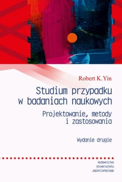 Studium przypadku w badaniach naukowych. Projektowanie metody i zastosowania. Enchiridion wyd. 2 - Yin Robert K.