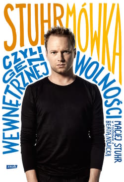 Stuhrmówka, czyli gen wewnętrznej wolności. Maciej Stuhr w rozmowie z Beatą Nowicką - Maciej Stuhr, Beata Nowicka