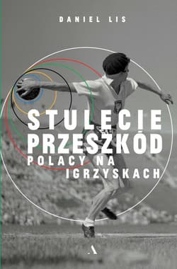 Stulecie przeszkód. Polacy na igrzyskach - Daniel Lis