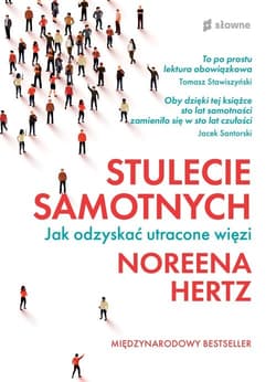 Stulecie samotnych Jak odzyskać utracone więzi - Noreena Hertz