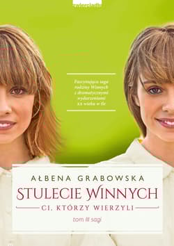 Stulecie Winnych Tom 3 Ci, którzy wierzyli - Ałbena Grabowska