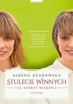 Stulecie Winnych Tom 3 Ci, którzy wierzyli - Ałbena Grabowska