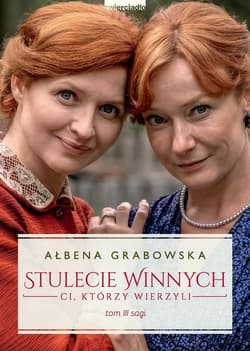 Stulecie Winnych Tom 3 Ci, którzy wierzyli (wydanie serialowe) - Ałbena Grabowska