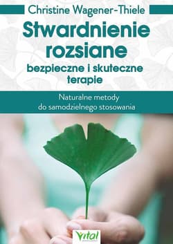 Stwardnienie rozsiane bezpieczne i skuteczne terapie Naturalne metody do samodzielnego stosowania - Christine Wagener-Thiele