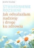 Stwardnienie rozsiane Jak odnalazłam nadzieję i drogę ku zdrowiu - Beata Peszko
