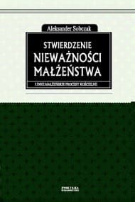 Stwierdzenie nieważności małżeństwa i inne małżeńskie procesy kościelne - ebook - Aleksander Sobczak