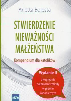 Stwierdzenie nieważności małżeństwa Kompendium dla katolików - Arletta Bolesta