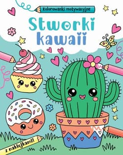 Stworki kawaii. Kolorowanki motywacyjne - Opracowanie Zbiorowe