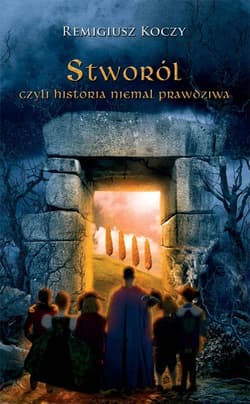 Stworól czyli historia niemal prawdziwa - Remigiusz Koczy