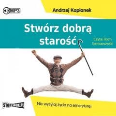 Stwórz dobrą starość.. audiobook - Andrzej Kapłanek
