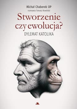 Stworzenie czy ewolucja? Dylemat katolika - Rowiński Tomasz, Michał Chaberek OP