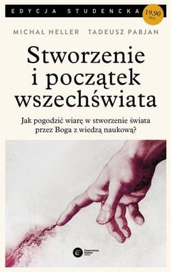 Stworzenie i początek wszechświata Teologia - Filozofia - Kosmologia - Michał Heller, Pabjan Tadeusz
