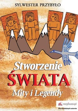 Stworzenie świata Mity i legendy - Sylwester Przybyło