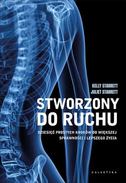 Stworzony do ruchu Dziesięć prostych kroków do większej sprawności i lepszego życia - Starrett Juliet