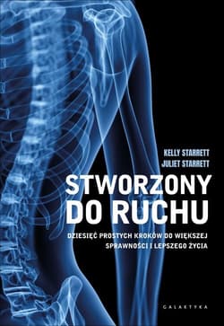 Stworzony do ruchu Dziesięć prostych kroków do większej sprawności i lepszego życia - Starrett Juliet