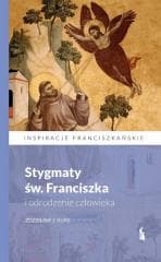 Stygmaty św. Franciszka i odrodzenie człowieka - Zdzisław Kijas