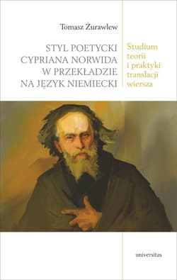 Styl poetycki Cypriana Norwida w przekładzie na język niemiecki. Studium teorii i praktyki translacj - Żurawlew Tomasz