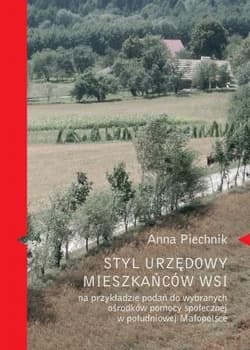 Styl urzędowy mieszkańców wsi na przykładzie podań do wybranych ośrodków pomocy społecznej - Anna Piechnik