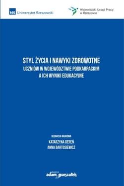 Styl życia i nawyki zdrowotne uczniów w... - red. Katarzyna Dereń, Anna Bartosiewicz