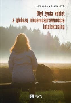 Styl życia kobiet z głębszą niepełnosprawnością intelektualną - Hanna Żuraw, Leszek Ploch