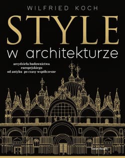 Style w architekturze. Arcydzieła budownictwa europejskiego od antyku po czasy współczesne