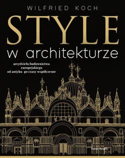Style w architekturze. Arcydzieła budownictwa europejskiego od antyku po czasy współczesne - Wilfried Koch
