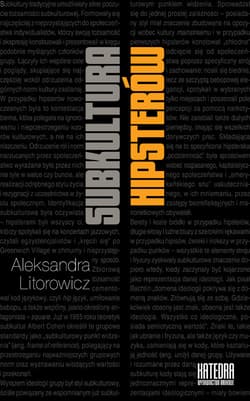 Subkultura hipsterów Od nowoczesnej etyki do ponowoczesnej estetyki - Aleksandra Litorowicz